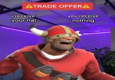 ATRADE OFFER! i receive: your hat you receive: nothing 12