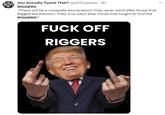 You Actually Typed That? @pitifulpeeps - 2h RIGGERS "There will be a complete exoneration! They never went after those that Rigged the Election. They only went after those that fought to find the RIGGERS!" F--- OFF RIGGERS