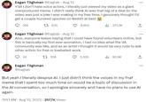 Eagan Tilghman @Eagtab Aug 13 Y'all I don't hate voice actors, I literally just viewed my video as a giant overproduced meme. I didn't really think Al was that big of a deal bc the video was just a joke I was making in my free time. I genuinely thought I'd get a couple hundred upvotes on Reddit at best t 635 6,903 292 Eagan Tilghman @Eagtab Eagan Tilghman @Eagtab Aug 13 Also, everyone keeps saying that I could have found volunteers online, but this is basically my first ever animation. I had no idea what the VA community was like, and as an artist I thought it would be very rude to ask other artists for free or lowballed work. Q 24 t 109 11:51 AM. Aug 13, 2023 257.7K Views 371.2K 2,535 . ... 82.6K 1 But yeah I literally despise Al. I just didn't think the voices in my fnaf meme that I spent too much time on would be a topic of discussion in the Al conversation, so I apologize sincerely and have no plans to use Al again. ...