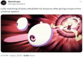 BlackScape @DragonBallBLK : Luffy watching UI Goku UNLEASH his Susanoo after giving a hope of the universe speech 5:13 PM - Aug 6, 2023 5,102 Views