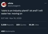 Industry Plant olivia @youreagerm 'clairo is an industry plant!!' ok and? i will water her. moving on 6:17 AM Nov 16, 2020 2,558 Reposts 223 Quotes 35.2K Likes 450 Bookmarks