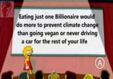 THE RAGOLERA PHILANDERER Eating just one Billionaire would do more to prevent climate change than going vegan or never driving a car for the rest of your life A