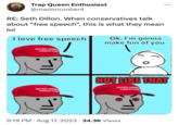 Trap Queen Enthusiast @marionumber4 RE: Seth Dillon. When conservatives talk about "free speech", this is what they mean lol I love free speech MAKE AM GREAT A IL MAKE AM GREAT AG IL. Ok, I'm gonna make fun of you O NOT LIKE THAT MAKE AM GREATA 6:19 PM . Aug 17, 2023 · 34.3K Views
