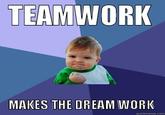 TEAMWORK 10 MAKES THE DREAM WORK quickmeme.com