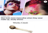 unilad.com Men look more masculine when they wear make up, study shows Works Cited: '~ i