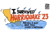 LALO ALCARAZ Ⓒ2023+ DISTRIBUTED BY ANDREWS MCMEEL SYNDICATION O I SURVIVED HURRIQUAKE 23 AND ALL I GOT WAS THIS LOUSY CARTOON