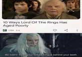 BE SILENT! Keep your forked tongue behind your teeth 10 Ways Lord Of The Rings Has Aged Poorly C CBR 5 d ⠀ Be Silent. Keep your forked tongue behind your teeth.