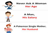 Nine Generations of Pokemon Single Mothers DA A Never Ask A Woman Her Age A Man, His Salary A Pokemon Single Mother, Her Husband