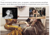 That moment when you, a queen, come across another queen, and discuss how best to maximise your joint slay THE SENSUAL WORLD KATE BUSH 120