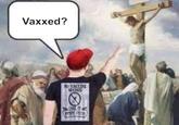 Vaxxed? NO VACCINE NEEDED I HAVE MINE SYSTEM