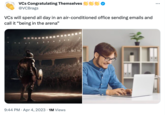 VCS Congratulating Themselves @VCBrags VCs will spend all day in an air-conditioned office sending emails and call it "being in the arena" 9:44 PM Apr 4, 2023 1M Views :
