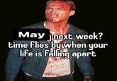 May next week? time flies by when your life is falling apart