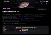 10:42 Enderman @Enderman not affiliated with Minecraft/mojang, just a dude. | join the discord: discord.gg/Enderman | follow @EndermanTWO Social Media Influencer The End solo.to/Enderman Born 6 February 2005 Joined June 2022 717 Following 40K Followers Communities Enderman community Enderman a ↑ Edit profile View 343 Members
