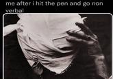 me after i hit the pen and go non verbal