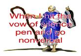 When hit the vow of silence pen and go nonverbal