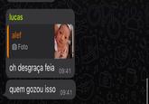 O lucas alef Foto oh desgraça feia 09:41 quem gozou isso 09:41 ♬ 99