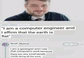 John Davis RESEARCH pseudoscience "I am a computer engineer and I affirm that the earth is flat" John Davis is the secretary of the Flat Earth Society. You are not alone. Neo21 Abascal @Garankor I am a geologist and I say that computers work because there are very small people inside doing all the work. follow