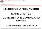 zach silberberg supports the WGA @zachsilberberg this is just texting an ex MAKES YOU FEEL WEIRD SAPS ENERGY SETS OFF A DOWNWARD SPIRAL CONFUSES THE MIND