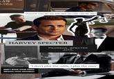 LAW ASES LAW LAN CASES CASES "Anyone can do my job, but no one can be me" HARVEY SPECTER DON'T RAISE YOUR VOICE. IMPROVE YOUR ARGUMENT. √ PEARSON SPECTER LITT NEW YORK "I don't play the odds, I play the man"