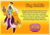 King Rabklin The gentle, kindbearted King of faramore in bis twilight years who loves both food and cigars. De is too quick to trust others, a bard lesson learned after enduring the treachery of Duke Nodelki. De hopes to pass on much of bis wisdom to bis beloved daughter Arzette while be can. Arzette THE JEWEL OF FARAMORE