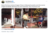 Earl Manly @BigDaddyGirth Dave Portnoy reviews Dragon Pizza in Massachussetts and the owner single handedly destroys his own business. Guy must be a lib DRAGON 9:19 From Dave Portnoy 7:38 AM . Sep 1, 2023 DRAGON Sp PIZZA 58 P R : ONEBITE.APP