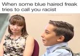 When some blue haired freak tries to call you racist mostly.peaceful.memes