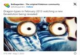 Bulbagarden - The original Pokémon community @Bulbagarden. Follow Dragon-types in February 2013 watching a new Eeveelution being revealed 9:16 AM - Aug 7, 2023 X Ⓡ