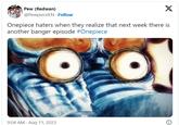 X Onepiece haters when they realize that next week there is another banger episode #Onepiece Pew (Redwan) @PewpieceEN. Follow 9:04 AM - Aug 11, 2023 Ⓡ