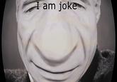 I am joke