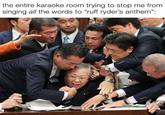 the entire karaoke room trying to stop me from singing all the words to "ruff ryder's anthem": @spcybois 0000 6666 8883