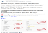European Commission @EU_Commission@social.network.europa.eu Alphabet, Amazon, Apple, ByteDance, Meta, Microsoft These are the first 6 companies designated as 'gatekeepers' under the Digital Markets Act. They have 6 months to ensure their core platform services comply with our rules, including: Allowing users to unsubscribe and remove pre-installed services Allowing the download of alternative app stores #DMA Banning tracking outside of their services without consent Stopping ranking their products more favourably europa.eu/!NbfBbn Large online platforms designated as gatekeepers: • Alphabet • Amazon • Apple • ByteDance • Meta • Microsoft Intermediation: • Amazon Marketplace • App Store • Google Maps • Google Play . Google Shopping • Meta Marketplace Search: . Google Search Video Sharing: • YouTube 6 MONTHS TO COMPLY 6 MONTHS TO COMPLY 06 sept. 2023, 12:43 554 ★ 458 Core platform services: Ads: • Amazon • Google • Meta Browser: . Chrome Safari Number-Independent Interpersonal Communications Services: WhatsApp • Messenger Core platform services: Social Network: • Facebook • Instagram • LinkedIn - TikTok 6 MONTHS TO COMPLY Operating System: • Google Android • 105 • Windows PC OS 6 MONTHS TO COMPLY