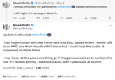 Nina Infinity @Nina7Infinity . Sep 2 I almost refunded my game when #Starfield I still might.. I'm annoyed about it. 1 3,701 4,551 Nina Infinity @Nina7Infinity Update: I refunded #Starfield 4,676 asked me for pronouns. 17.5M 60 Reposts 214 Quotes 1,530 Likes 63 Bookmarks : ↑ : I had major issues with the frame rate and also, issues where I would talk to an NPC and their mouth didn't move but I could hear the audio. It happened multiple times. I may have let the pronouns thing go if the game was close to perfect. It's not. It's terribly glitchy. I had less issues with Cyberpunk at launch. 10:29 PM . Sep 2, 2023 1.1M Views