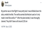 Dee W @Woodyssea : My partner was on that flight! It was pretty bad. It was dribbled down the aisle, smelled horrible. The vanilla scented disinfectant used on it only made it smell like vanilla s***. After the plane landed, it was thoroughly cleaned. They didn't leave until around 2:30 am 1:45 PM. Sep 4, 2023
