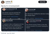 j aubrey @jaubreyYT Big day for annoying people Rep. Anthony Sabatini @AnthonySabatini Elon Musk must be awarded the Presidential Medal of Freedom 7:32 AM 4/25/22 Twitter for iPhone 4,344 Retweets 491 Quote Tweets 45.8K Likes Blaire White @MsBlaireWhite I'm going to take a wild guess and say the lefties won't be celebrating an African American man owning one of the largest social media platforms. 1:18 PM 4/25/22 Twitter for iPhone 2:08 AM • Apr 26, 2022 Cernovich @Cernovich Subscribe Can Governor DeSantis declare today Elon Musk Day? 8:04 PM 4/25/22 Twitter for iPhone Lavern Spicer @lavern_spicer Elon Musk buying Twitter is the 21st century version of Lincoln freeing the slaves. 2:22 PM 4/25/22 Twitter for iPhone
