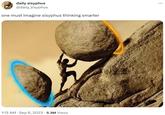 daily sisyphus @daily_sisyphus one must imagine sisyphus thinking smarter . 1:13 AM - Sep 6, 2023 5.3M Views .