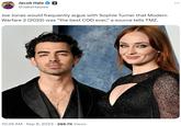 Jacob Hale @JakeHaleee Je Joe Jonas would frequently argue with Sophie Turner that Modern Warfare 2 (2022) was "the best COD ever," a source tells TMZ. 10:39 AM . Sep 8, 2023 266.7K Views ...