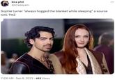 kira phd @kirazepam Sophie turner "always hogged the blanket while sleeping" a source tells TMZ 11:06 AM - Sep 8, 2023 · 463 Views :