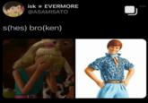 isk EVERMORE @A5AMI5ATO s(hes) bro(ken)