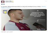 AVFC Aston Villa @AVFCOfficial In quotes: @SamJohnstone50 on why he's thrilled to be a Villan. #AVFC #WelcomeSam AVFC 7:45 AM Jan 5, 2017 Joining Aston Villa Football Club - it's an opportunity I jumped at. It's one you simply can't turn down. Sam Johnstone "" : avfcofficial