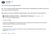 luci @lucisev Oh no! You got misgendered? Ah. You must be that renowned mercenary. Perhaps you'd like to join me for a cup of tea sometime. My name is Lorenz Hellman Gloucester. You will want to remember it. CAMILLE PAGLIA STAN+DELETED AT 17.1K @Provokatov . 8h Oh no! You got misgendered? You poor thing. In 2001 on September 11 I witnessed two airplanes fly directly into the World Trade Centre, killing hundreds of people. I was 11 years old. I then spent the next few months of my life watching the entire planet work together... Show more ... 12:25 PM. Sep 11, 2023