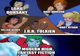 LORD DUNSANY WILLIAM MORRIS imgflip.com DAVE ARNESON J.R.R. TOLKIEN MODERN HIGH FANTASY FICTION 12 GARY GYGAX