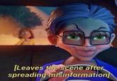 [Leaves the scene after spreading misinformation]