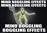 MIND BOGGLING EFFECTS MIND BOGGLING EFFECTS 81 MIND BOGGLING BOGGLING EFFECTS imgflip.com