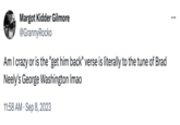 Margot Kidder Gilmore @GrannyRocko Am I crazy or is the "get him back" verse is literally to the tune of Brad Neely's George Washington Imao 11:58 AM . Sep 8, 2023 ...