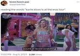 boom boom pao @paolawrites reading the words "karlie kloss is at the eras tour" St [sound of record scratching] 11:00 PM - Aug 9, 2023 2.2M Views 110 :