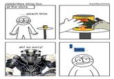 celebrities shop too at the store peach time ah! so sorry! DEMISE... mysillycomics