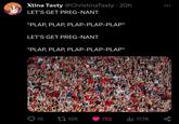 Xtina Tasty @ChristinaTasty - 20h LET'S GET PREG-NANT *PLAP, PLAP, PLAP-PLAP-PLAP* LET'S GET PREG-NANT *PLAP, PLAP, PLAP-PLAP-PLAP* 15 105 762 il 17.7K go