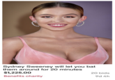 Sydney Sweeney will let you bat them around for 20 minutes $1,225.00 Benefits charity 20 bids 9d 4h