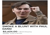 SMOKE A BLUNT WITH PAUL DANO $2,624.00 + $9.65 Shipping 43 bids Ends in 8d 22h
