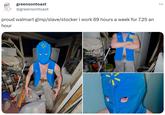 Walmart Gimp greensontoast @greensontoast proud walmart gimp/slave/stocker i work 69 hours a week for 7.25 an hour si : ...